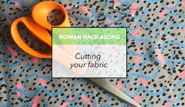 Rowan Hack Along PT5 - Cutting your fabric